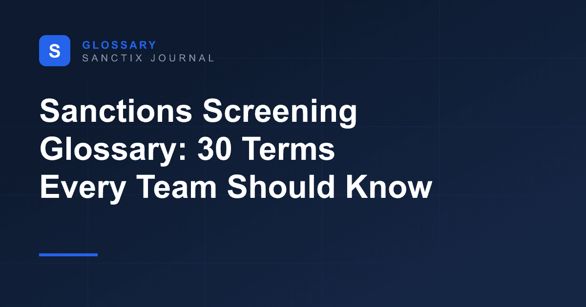 Sanctions Screening Glossary: 30 Terms Every Compliance Team Should Know